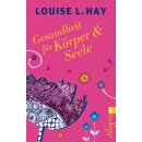 Hay, Louise -  Gesundheit für Körper und Seele...