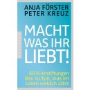 Förster, Anja; Kreuz, Peter -  Macht, was ihr liebt!...