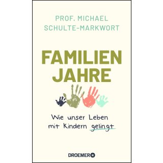 Schulte-Markwort, Prof. Dr. Michael - Familienjahre: Wie unser Leben mit Kindern gelingt (HC)