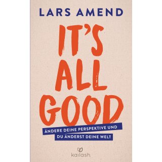 Amend, Lars - It´s All Good: Ändere deine Perspektive und du änderst deine Welt (TB)